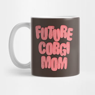 Future Corgi Mom Mug